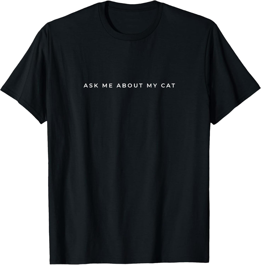 Ask Me About My Cat Funny Cat Lover Minimalist Subtle Cat T-Shirt