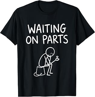 Waiting On Parts Shirt - Funny Stick Figure Mechanic Repair T-Shirt