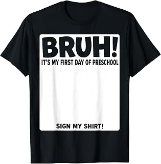 Bruh Itâ€™s My First Day of Preschool Sing My Shirt T-Shirt