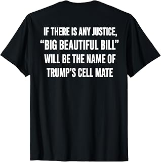 Big Beautiful Bill Political Statement Quote T-Shirt