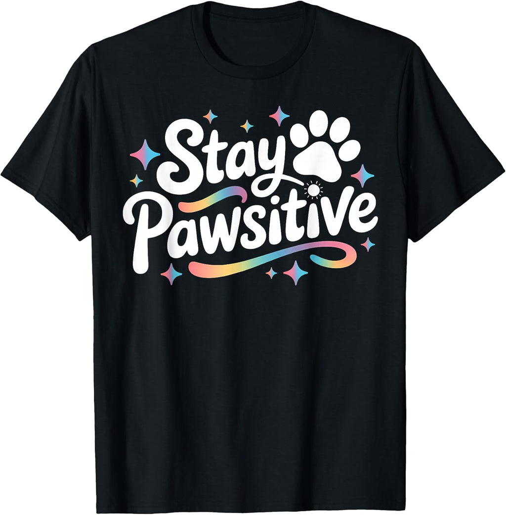 Stay Pawsitive Cute Dog Cat Animal Lover Positive Message T-Shirt