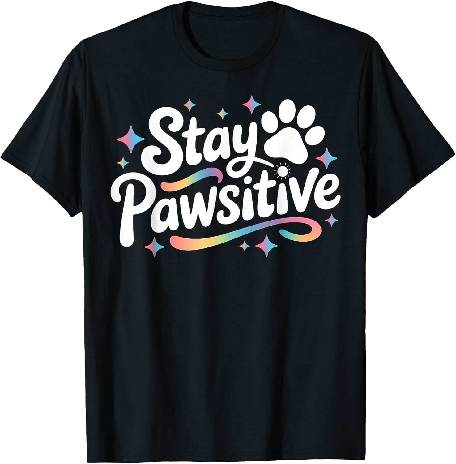 Stay Pawsitive Cute Dog Cat Animal Lover Positive Message T-Shirt