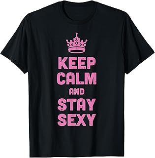 Keep Calm and Stay Sexy Funny Saying Meme Women Men Kids T-Shirt
