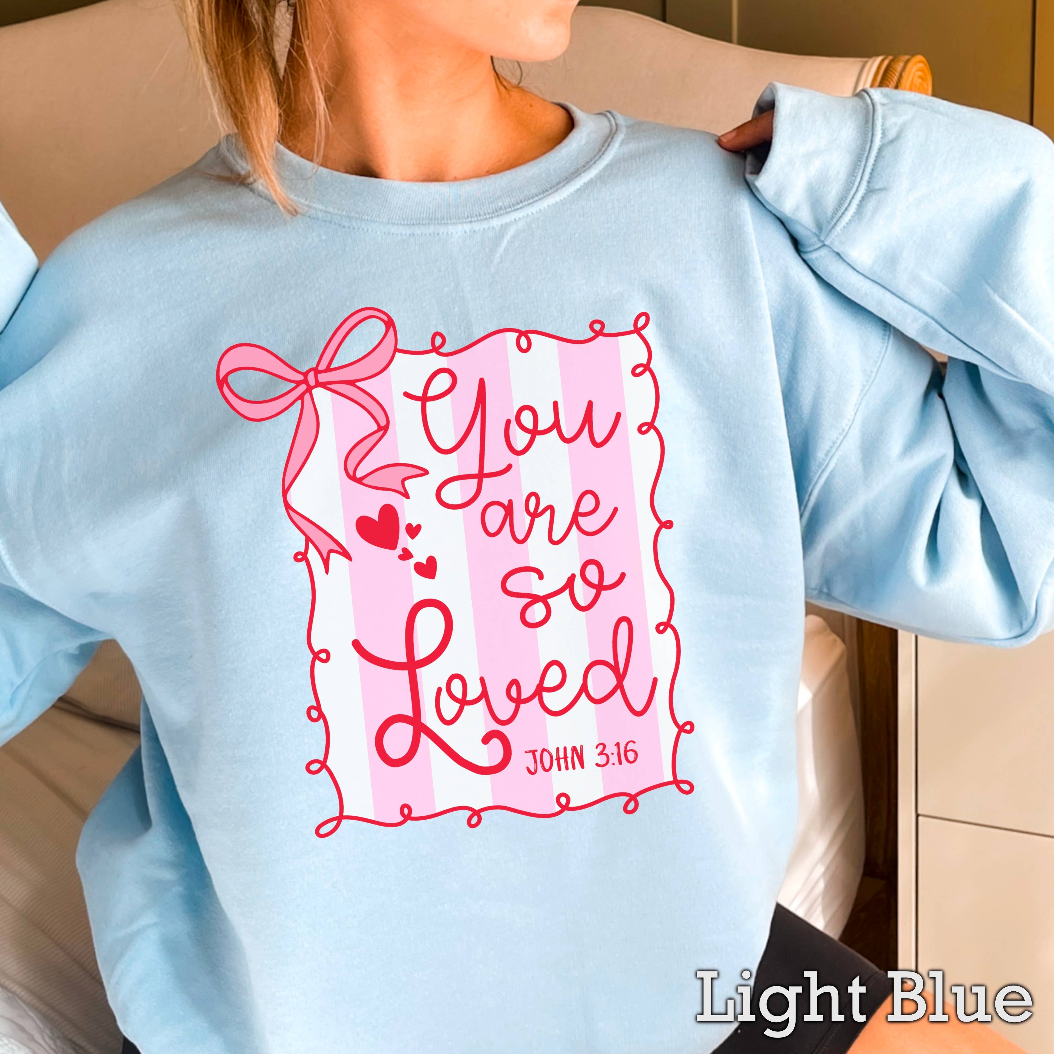 You Are So Loved  Valentine Sweatshirt | Gildan Brand T-Shirts, Hoodie | PodTeesHub.com