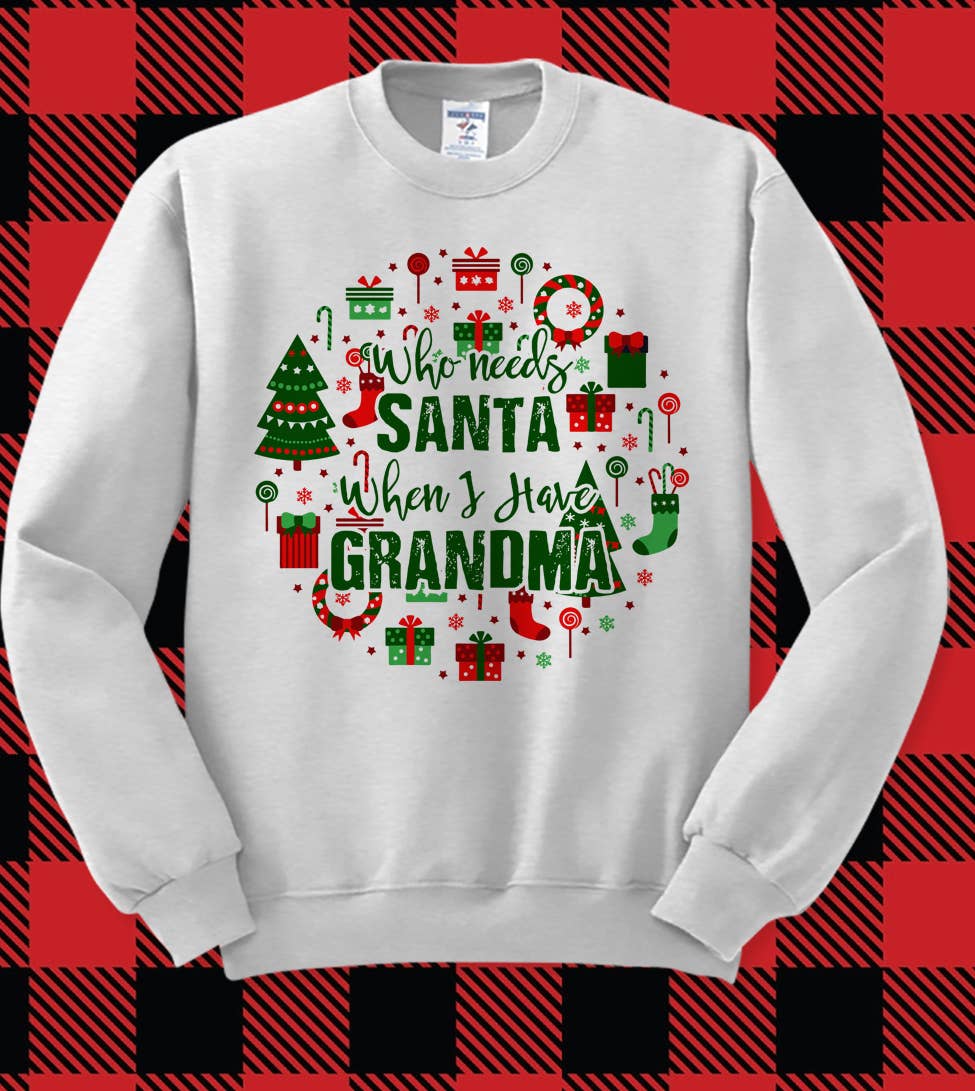 Who Needs Santa When I Have Grandma - Christmas Sweatshirt T-Shirts, Hoodie | PodTeesHub.com