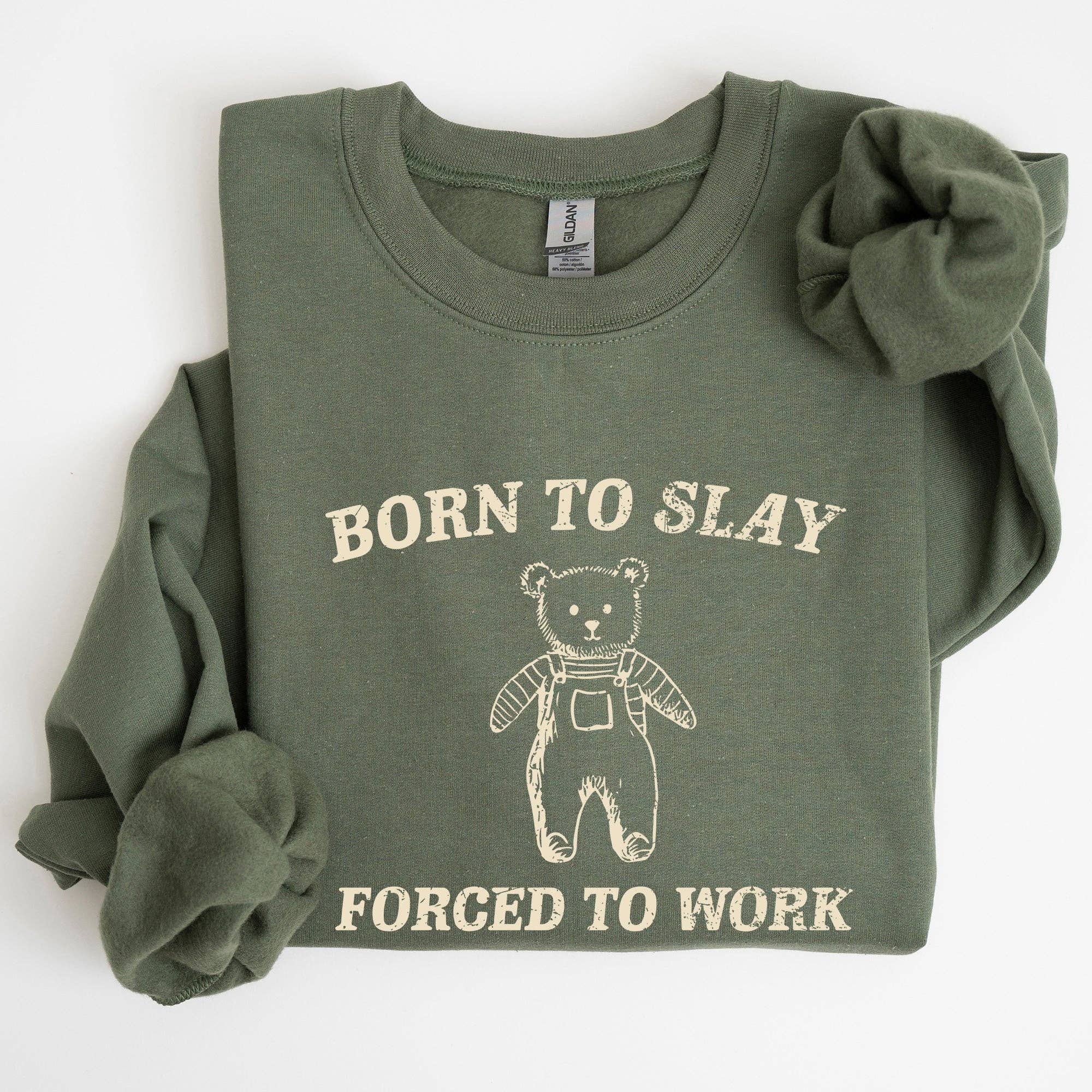 Born To Slay Forced To Work, Bear, Meme, Funny Sweatshirt T-Shirts, Hoodie | PodTeesHub.com