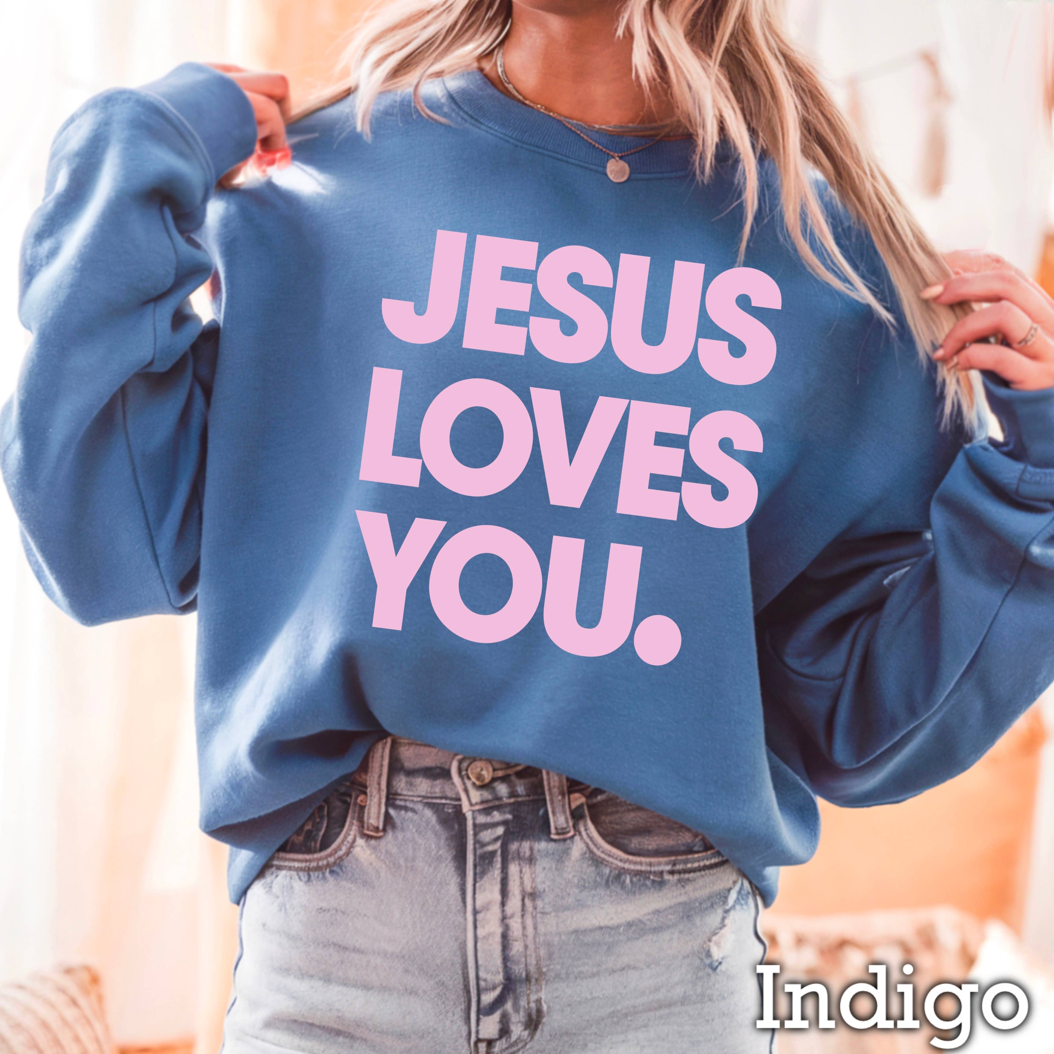 Jesus Loves You Christian Graphic Sweatshirt T-Shirts, Hoodie | PodTeesHub.com