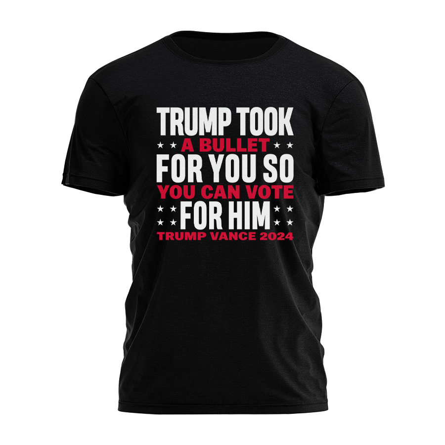 Trump Took A Bullet For You So You Can Vote For Him Tee - 2918 Hoodie, Sweatshirt | PodTeesHub.com