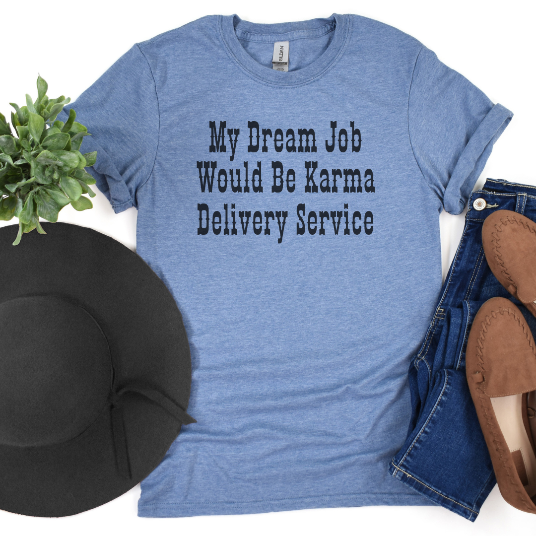 My Dream Job Would Be Karma Delivery Service Graphic Tee Hoodie, Sweatshirt | PodTeesHub.com