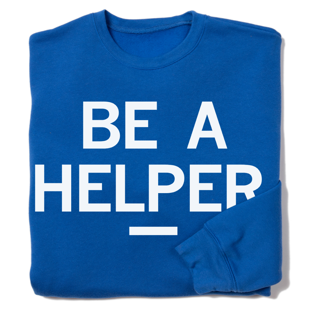 Be A Helper Crew Sweatshirt T-Shirts, Hoodie | PodTeesHub.com