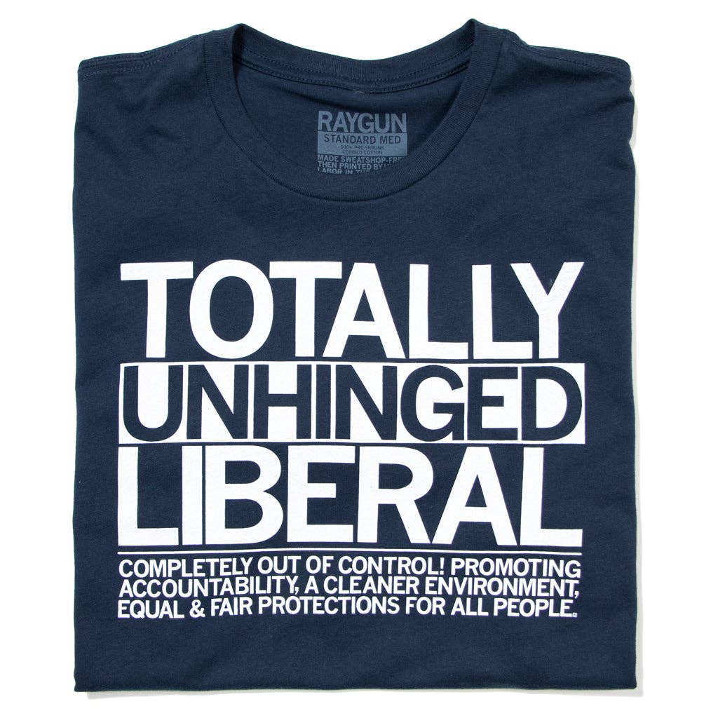 Totally Unhinged Liberal T-Shirt Hoodie, Sweatshirt | PodTeesHub.com
