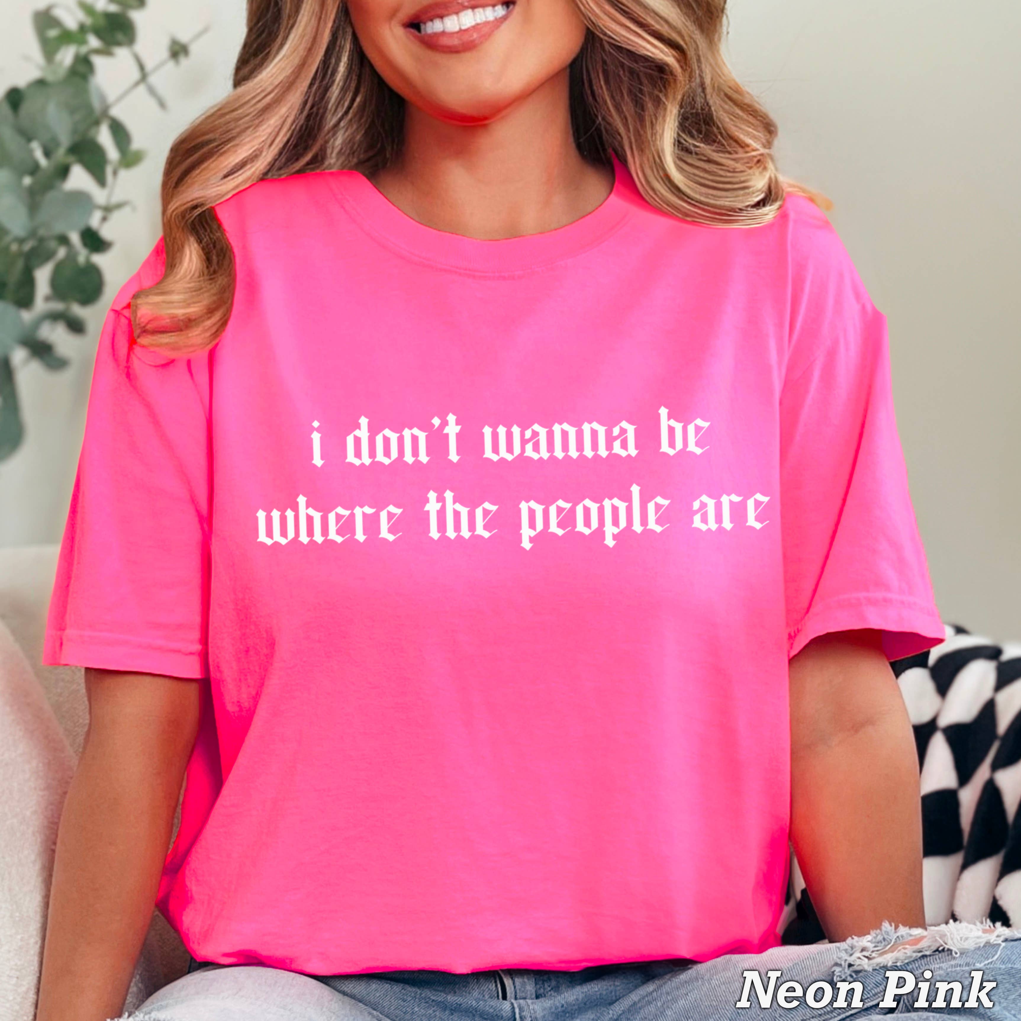 I Don't Want To Be Where the  Graphic Tee | Comfort Color Hoodie, Sweatshirt | PodTeesHub.com