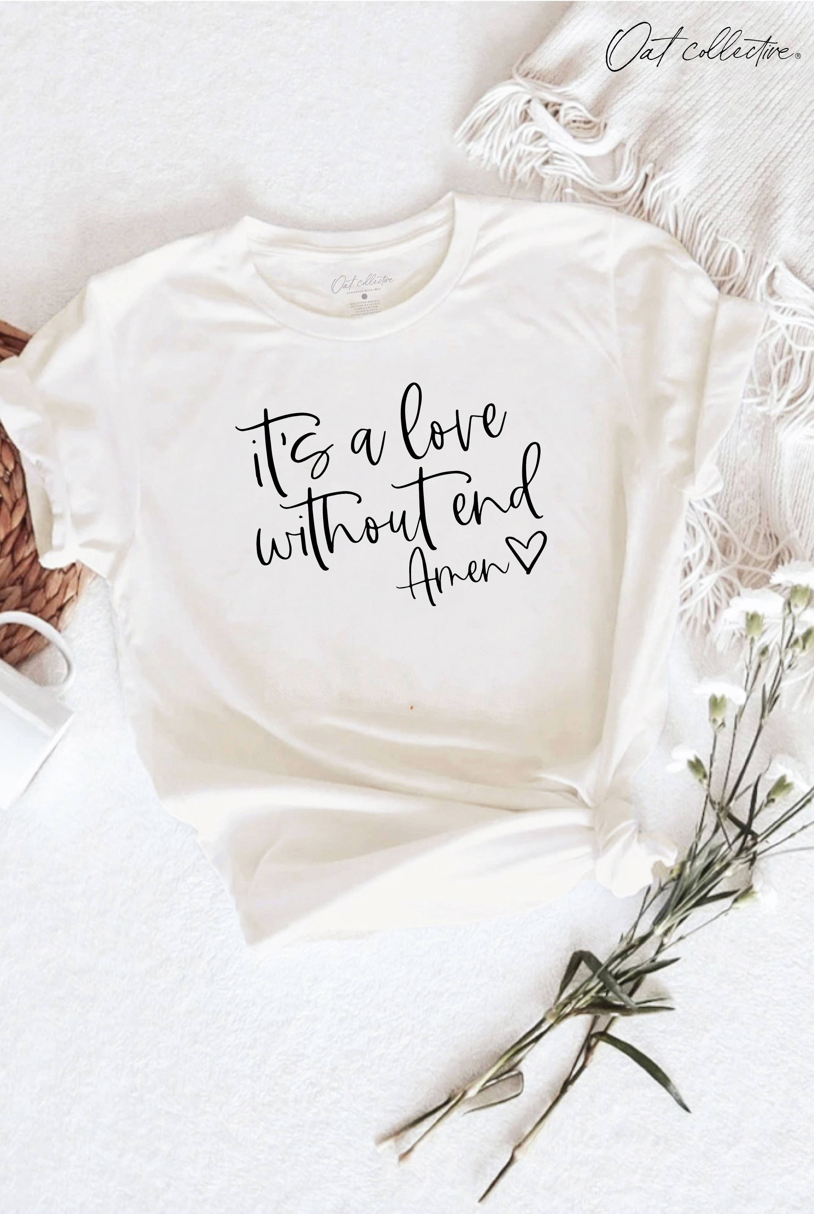 It's A Love Without End Amen Graphic T-Shirt Hoodie, Sweatshirt | PodTeesHub.com