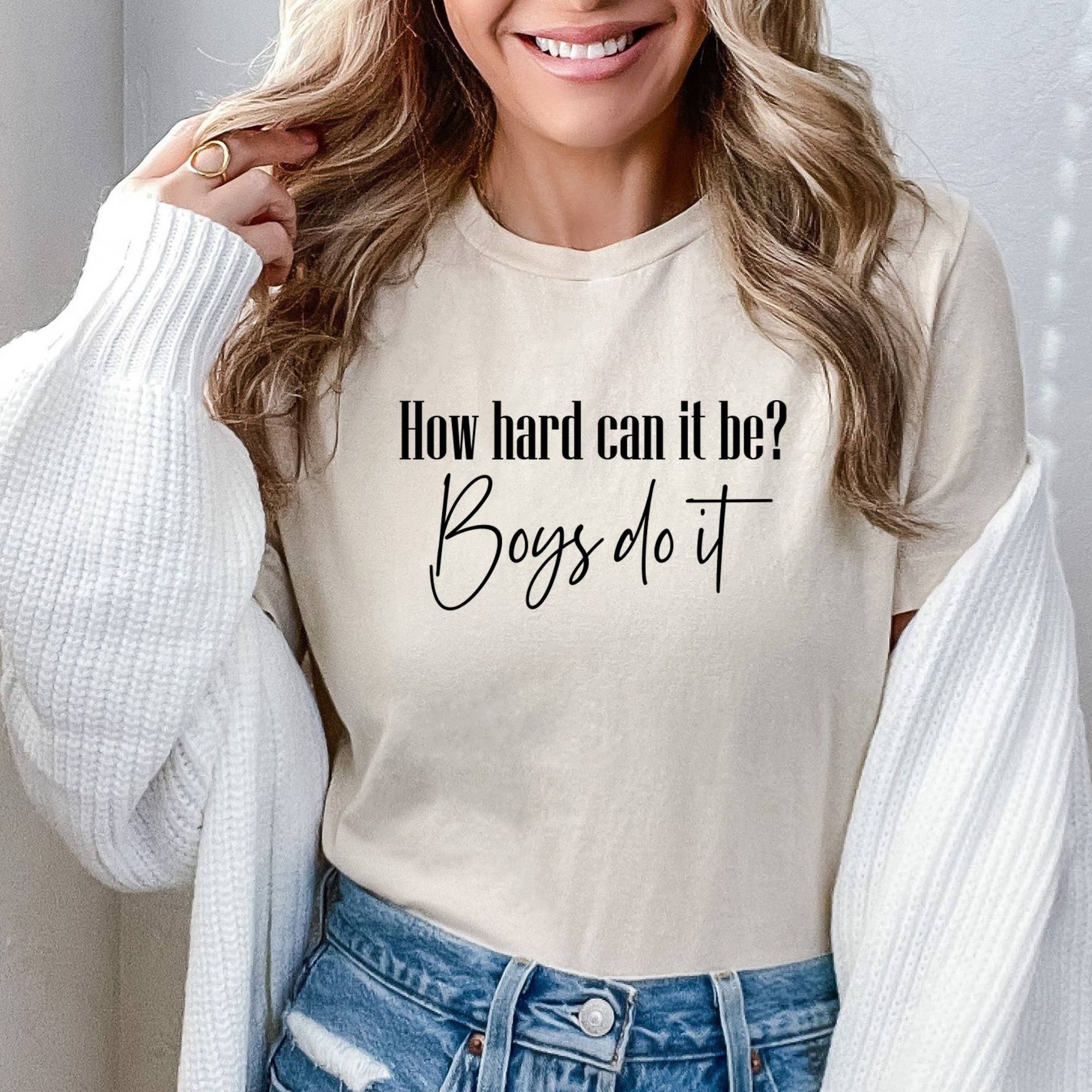 How Hard Can It Be? Boys Do It -  Funny Meme Tiktok Shirt Hoodie, Sweatshirt | PodTeesHub.com
