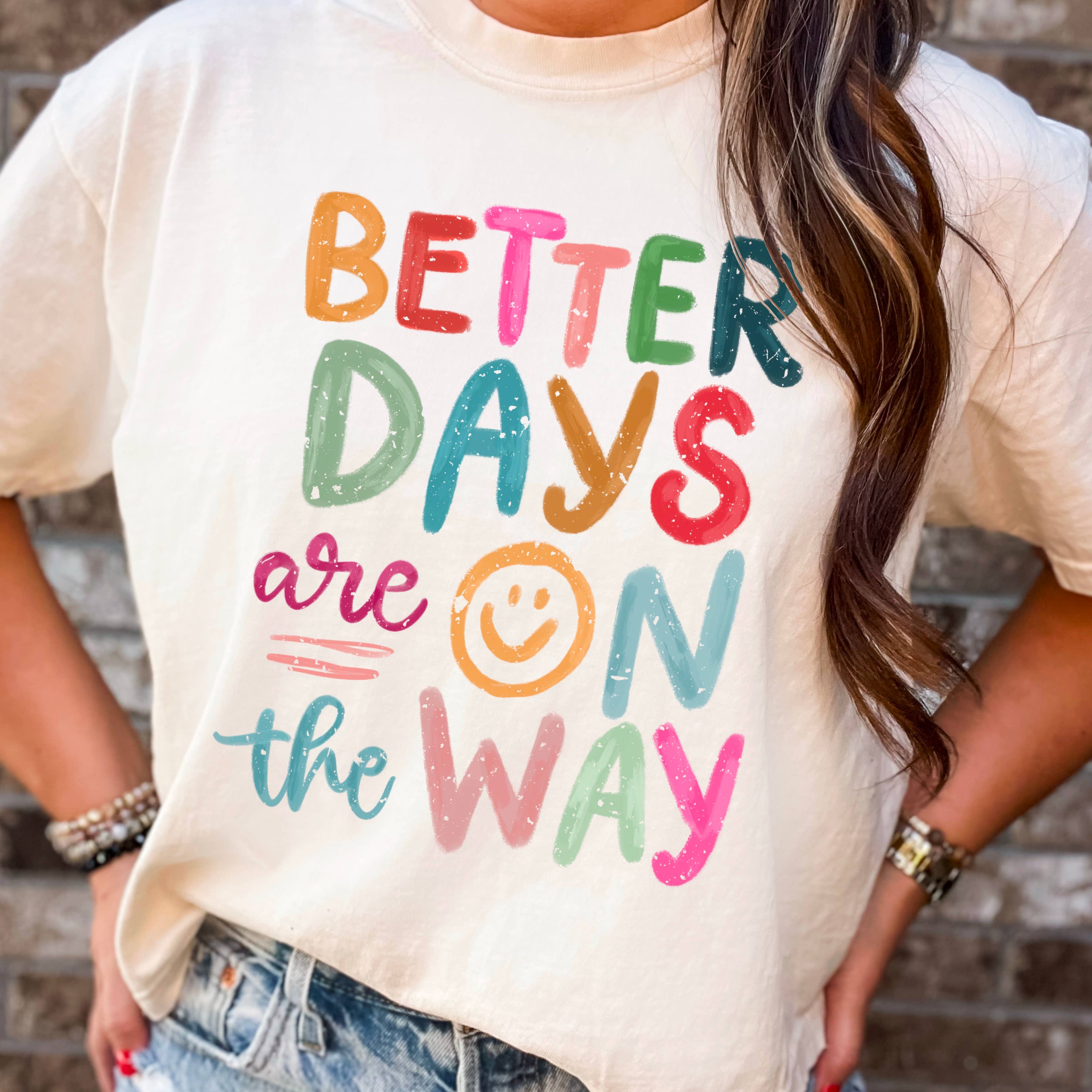 Better Days Are On the Way Graphic Shirt | Comfort Colors Hoodie, Sweatshirt | PodTeesHub.com