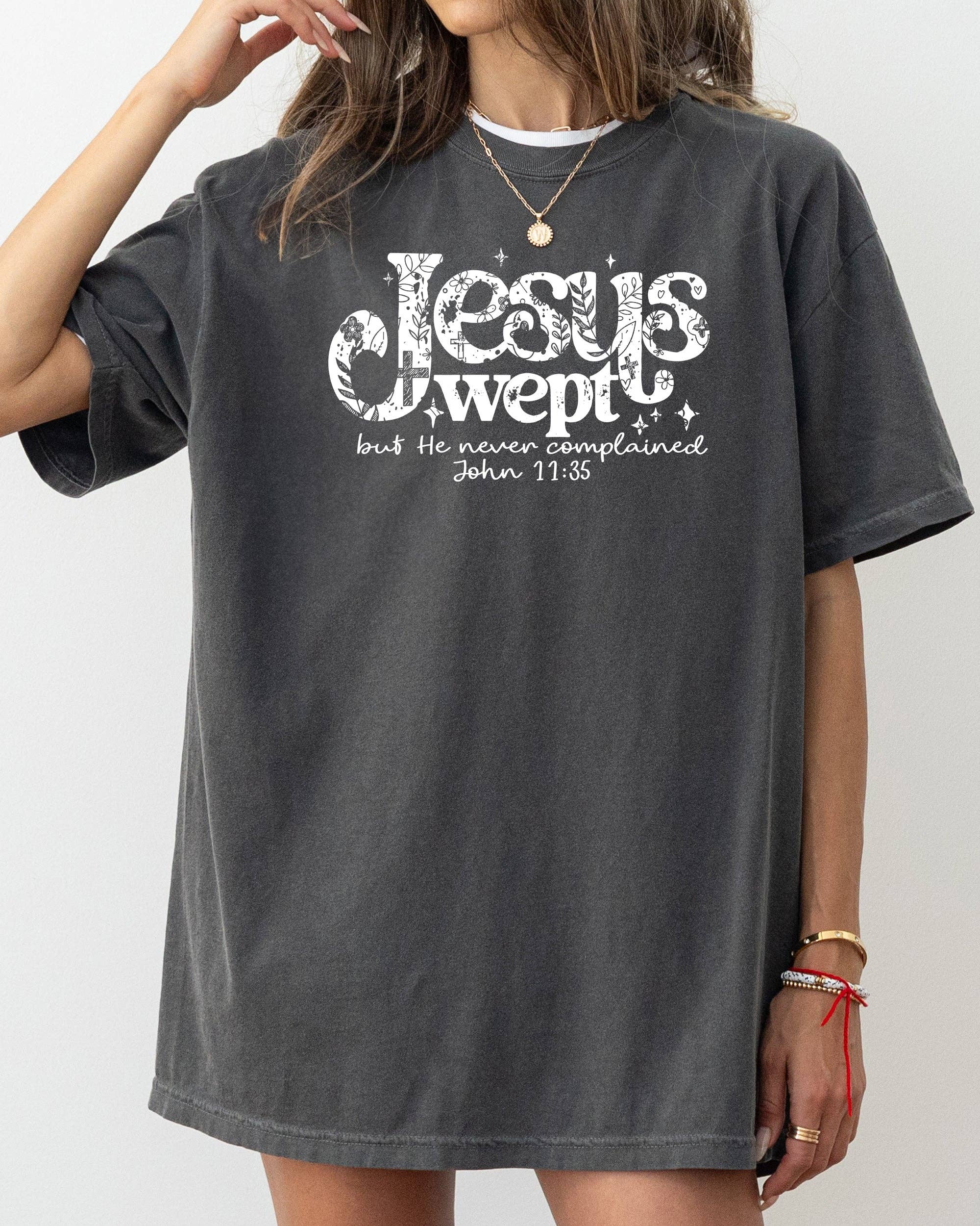 Jesus Wept, But He Never Complained, Christian T-Shirt Hoodie, Sweatshirt | PodTeesHub.com