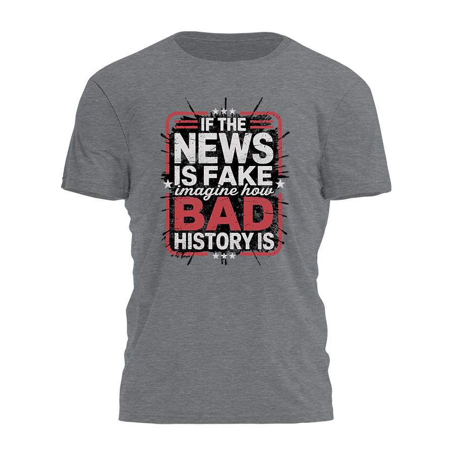 If the News Is Fake Imagine How Bad History Is Tee - 3713 Hoodie, Sweatshirt | PodTeesHub.com