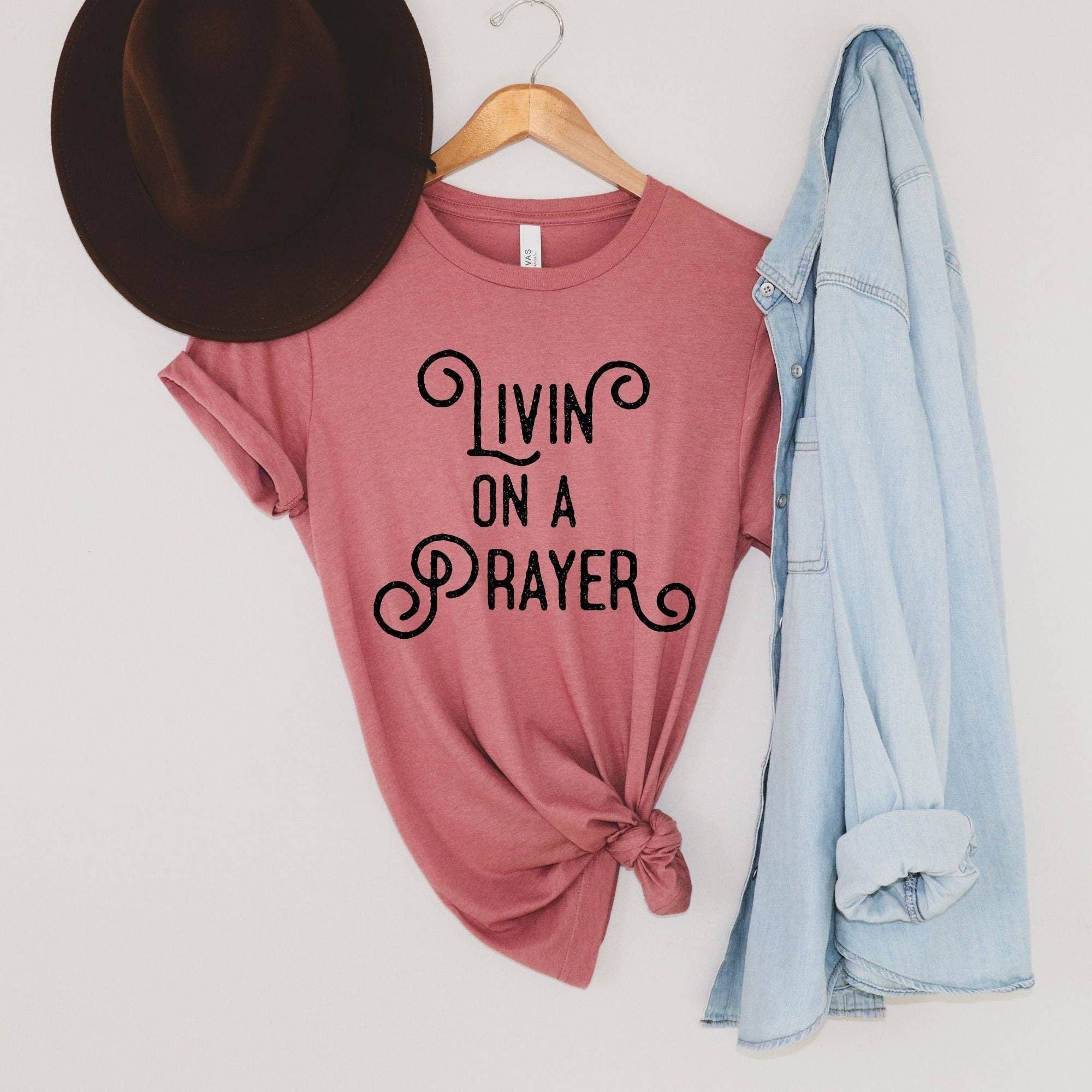Livin' On A Prayer, Christian Shirt For Women Hoodie, Sweatshirt | PodTeesHub.com