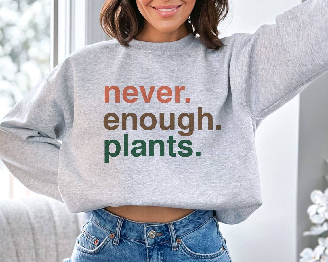Never Enough Plants - Plant Gardening Sweatshirt T-Shirts, Hoodie | PodTeesHub.com
