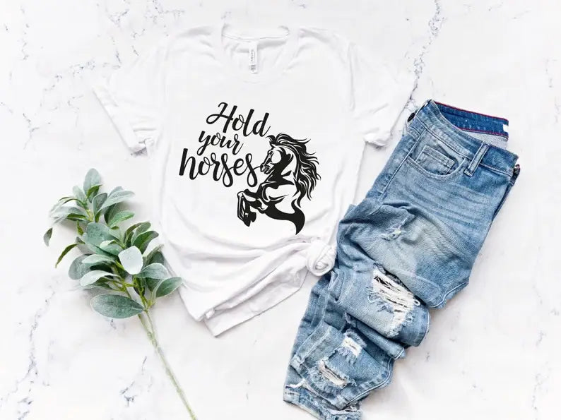 Hold Your Horses T-Shirt Hoodie, Sweatshirt | PodTeesHub.com