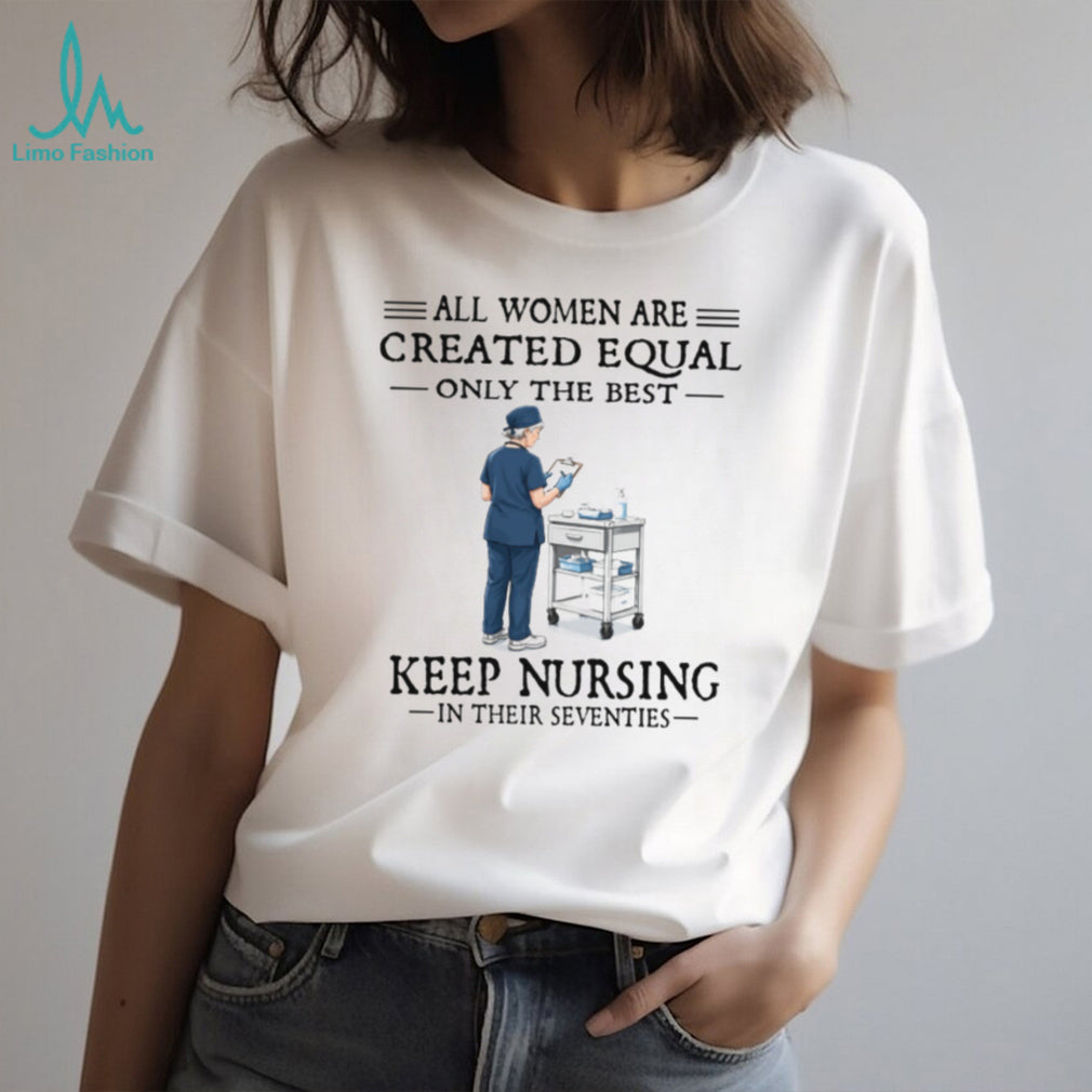 70s Nurse Profession All Women Created Equal Gift T Shirt