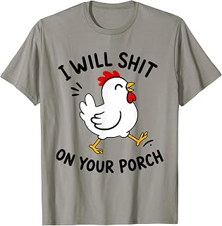 I Will Shit On Your Porch Funny Chicken Rooster Hen T-Shirt