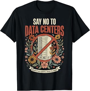 Say No to Data Centers T-Shirt