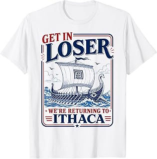 Funny Get in Loser Returning to Ithaca Greek Mythology Meme T-Shirt