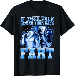 If They Talk Behind Your Back Fart Jokes Alpha Wolf Meme T-Shirt
