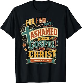 I Am Not Ashamed of The Gospel of Christ Romans Christian T-Shirt