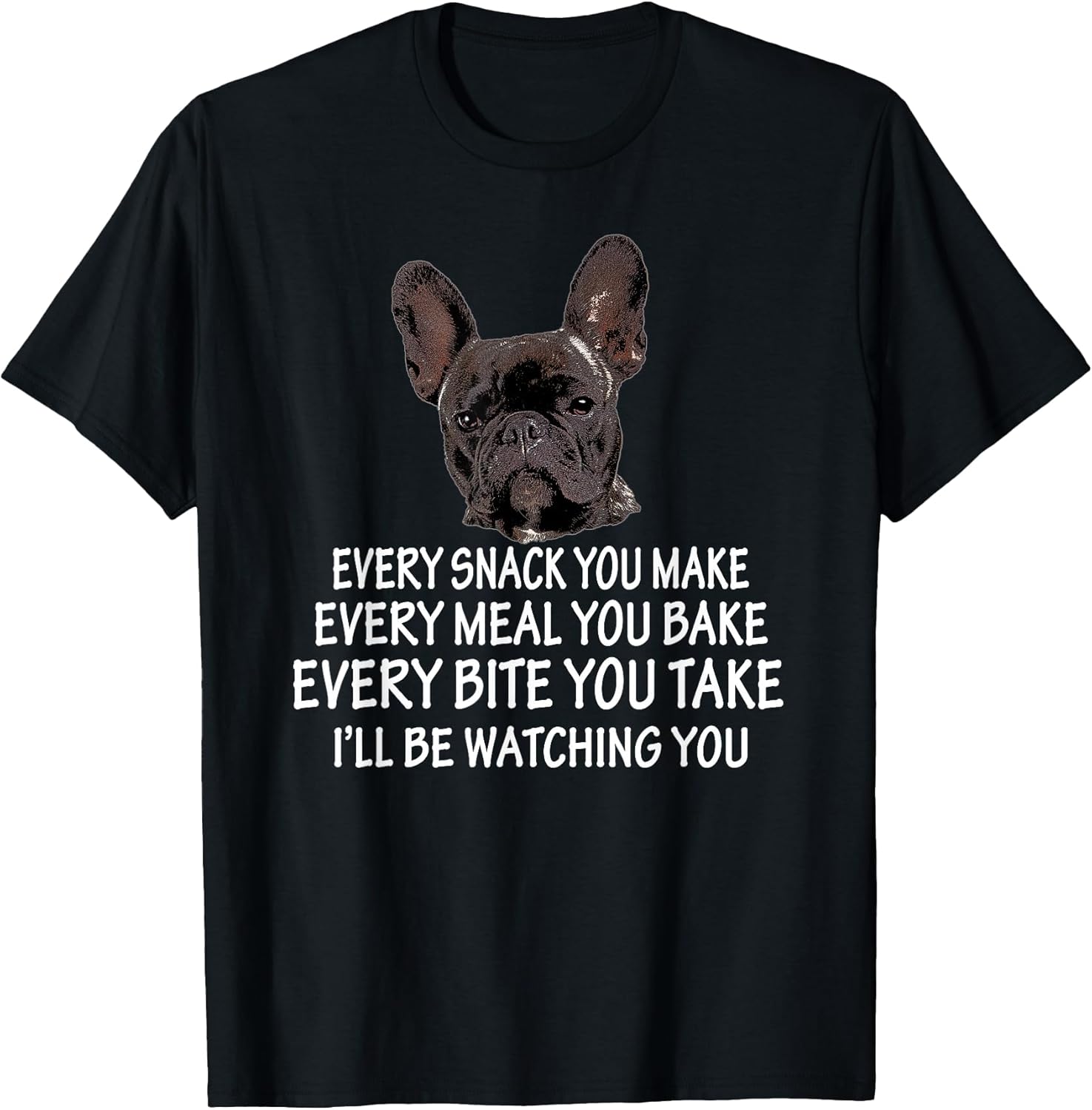 Every Snack You Make French Bulldog Mom and Frenchie Dad T-Shirt
