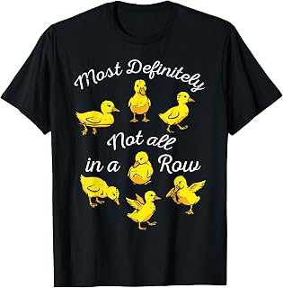 Ducks Most Definitely Not All in A Row Funny Men Women Kids T-Shirt