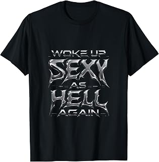 I Woke Up Sexy As Hell Again Sarcastic Funny Saying T-Shirt