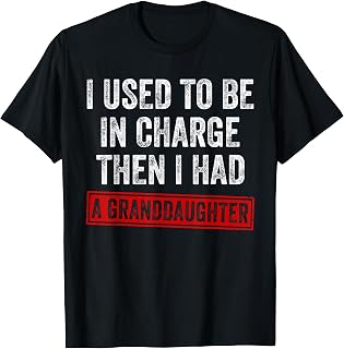 I Used to Be in Charge Then I Had A Granddaughter Grandpa T-Shirt