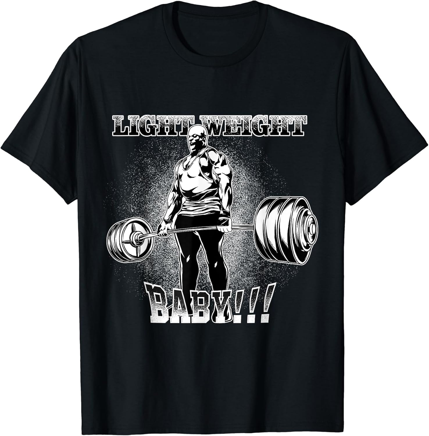 Light Weight Baby - Bodybuilding Gym Motivation T-Shirt