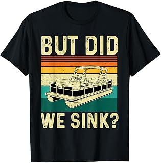 But Did We Sink - Pontoon Captain Pontooning Boating T-Shirt