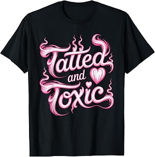 Tatted and Toxic Attitude Personality Tattoos Vibes - T-Shirt