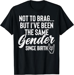 Not to Brag But Ive Same Gender Since Birth Funny Saying Men T-Shirt