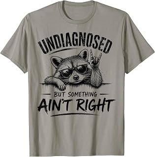 Undiagnosed But Something Ain't Right Funny Saying Raccoon T-Shirt