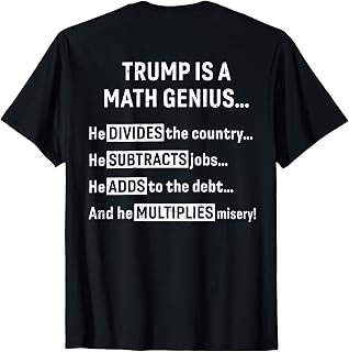 (ON Back) Trump is A Math Genius He Divides The Country T-Shirt