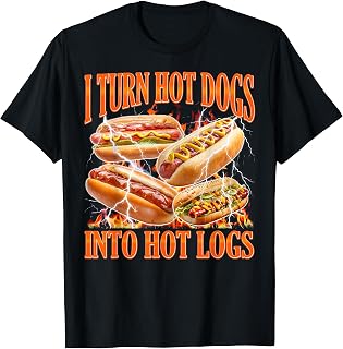 I Turn Hot Dogs Into Hot Logs Hotdog Meme Funny Joke Wiener T-Shirt