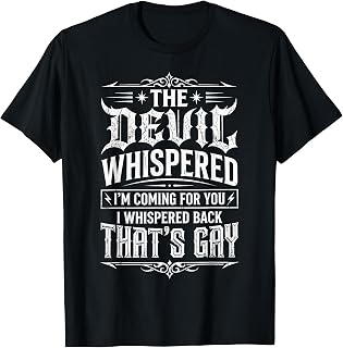 The Devil Whispered to Me Im Coming for You T-Shirt