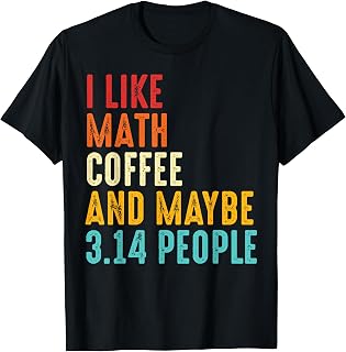 I Like Math Coffee and Maybe 3.14 People Funny Math T-Shirt