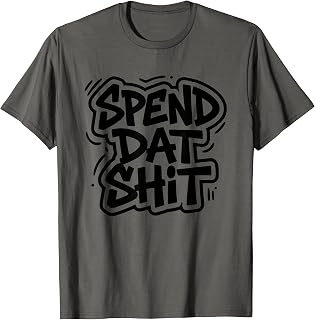 Spend Dat Shit Funny Rap Trap Music Hip Hop Saying Meme T-Shirt