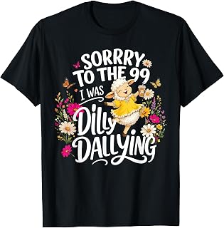 Funny Sorry to The 99 I was Dilly Dallying Floral Lost Sheep T-Shirt