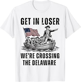 Get in Loser We're Crossing the Delaware Funny 4th of July T-Shirt
