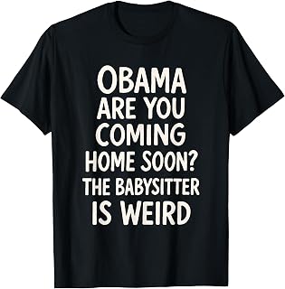 Obama are You Coming Home Soon Shirt Funny Political Humor T-Shirt