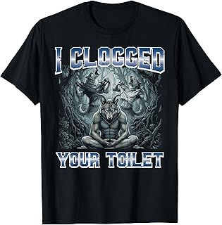 Alpha Wolf I Clogged Your Toilet Funny Meme Cringe Men Women T-Shirt