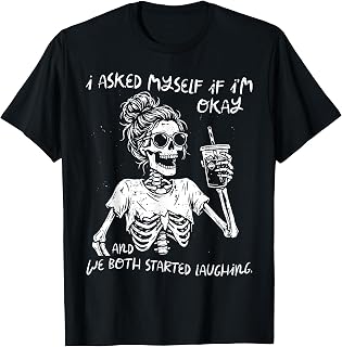 I Asked Myself If Im Okay Skeleton Coffee Funny Saying Women T-Shirt