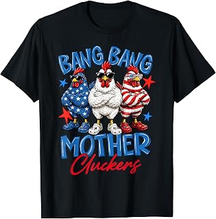 Bang Bang Mother Cluckers Funny 4th of July Chicken T-Shirt